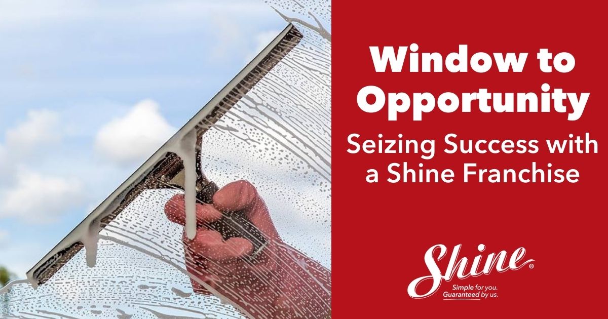 Window to Opportunity: Seizing Success with a Shine Franchise